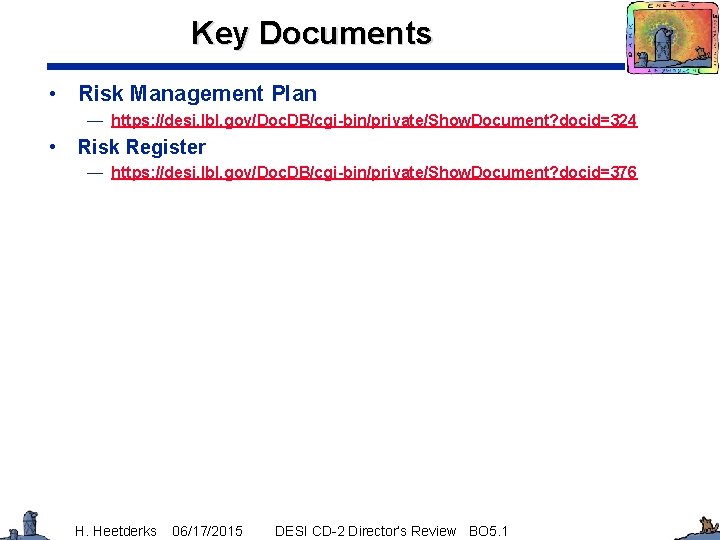 Key Documents • Risk Management Plan — https: //desi. lbl. gov/Doc. DB/cgi-bin/private/Show. Document? docid=324