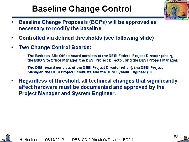 Baseline Change Control • Baseline Change Proposals (BCPs) will be approved as necessary to