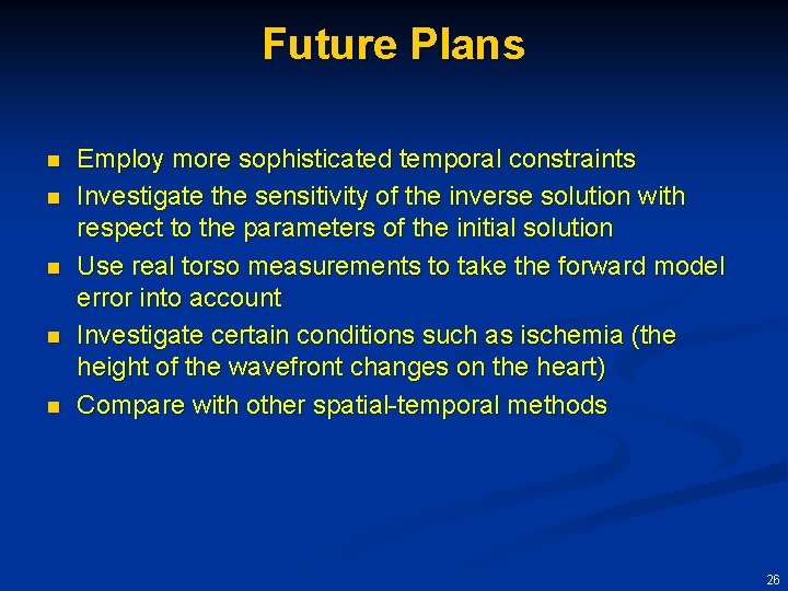 Future Plans n n n Employ more sophisticated temporal constraints Investigate the sensitivity of