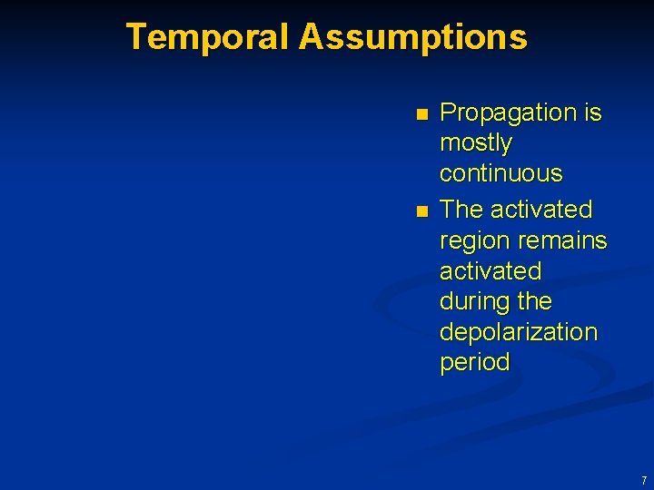 Temporal Assumptions n n Propagation is mostly continuous The activated region remains activated during