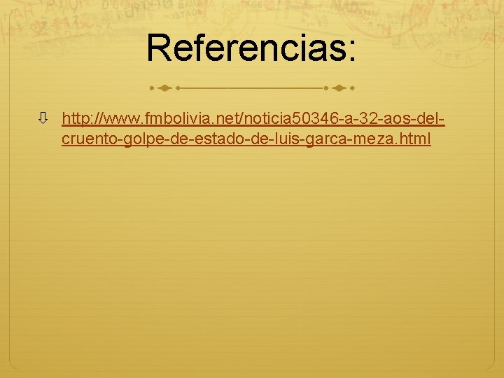 Referencias: http: //www. fmbolivia. net/noticia 50346 -a-32 -aos-delcruento-golpe-de-estado-de-luis-garca-meza. html 