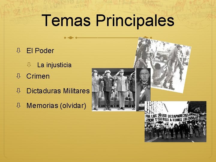 Temas Principales El Poder La injusticia Crimen Dictaduras Militares Memorias (olvidar) 