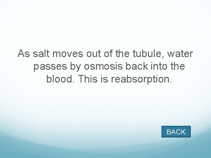 As salt moves out of the tubule, water passes by osmosis back into the