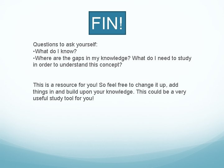 FIN! Questions to ask yourself: • What do I know? • Where are the