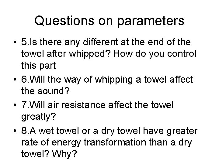Questions on parameters • 5. Is there any different at the end of the
