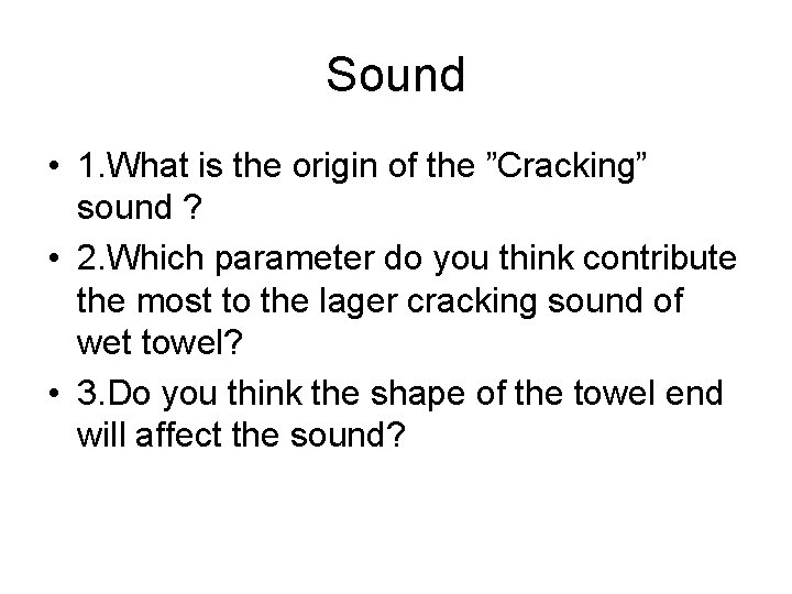 Sound • 1. What is the origin of the ”Cracking” sound ? • 2.