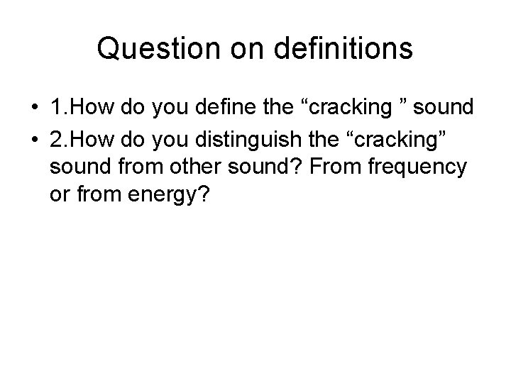 Question on definitions • 1. How do you define the “cracking ” sound •