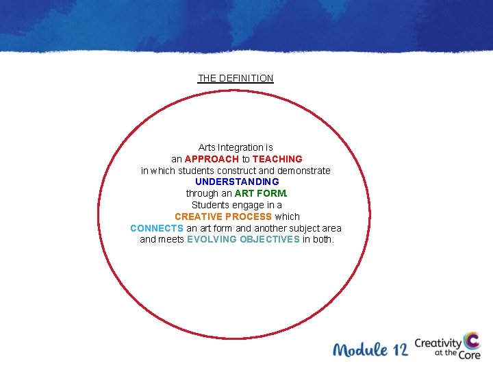 THE DEFINITION Arts Integration is an APPROACH to TEACHING in which students construct and