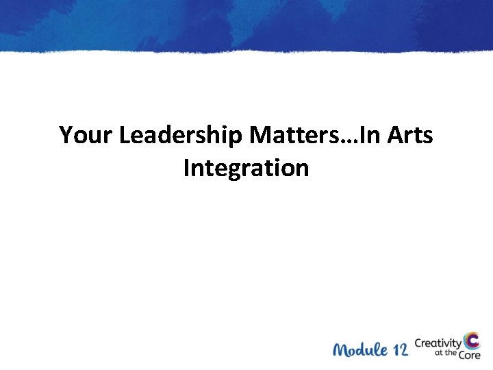 Your Leadership Matters…In Arts Integration 
