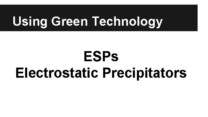 Using Green Technology ESPs Electrostatic Precipitators 