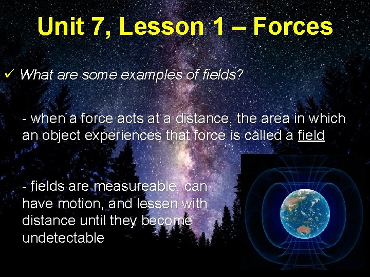 Unit 7, Lesson 1 – Forces ü What are some examples of fields? -