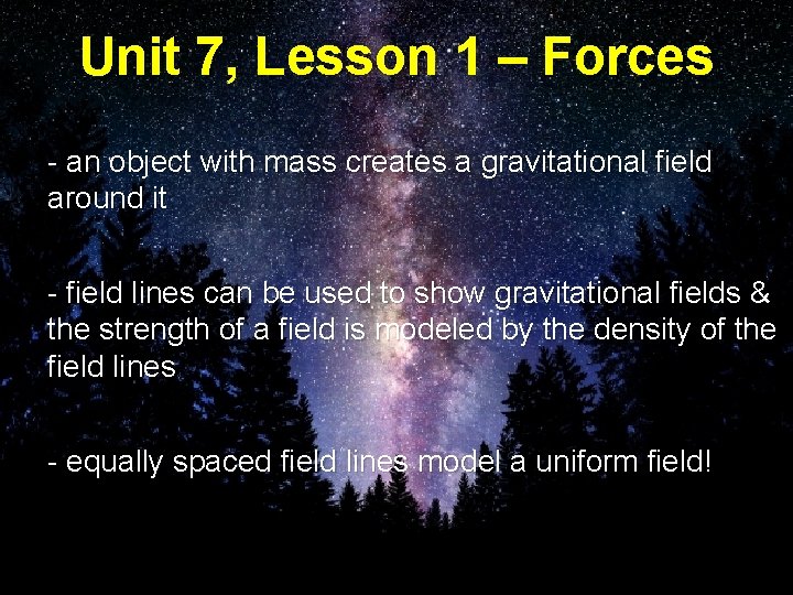 Unit 7, Lesson 1 – Forces - an object with mass creates a gravitational
