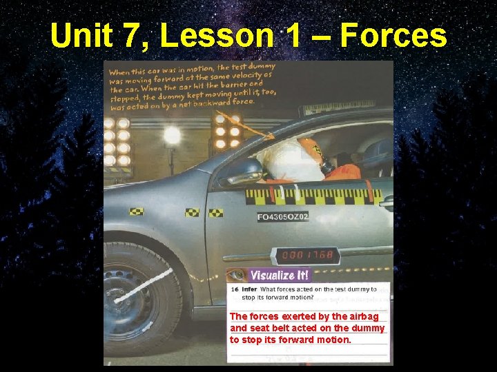 Unit 7, Lesson 1 – Forces The forces exerted by the airbag and seat