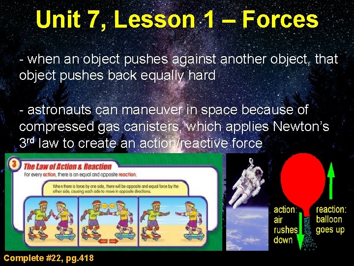 Unit 7, Lesson 1 – Forces - when an object pushes against another object,