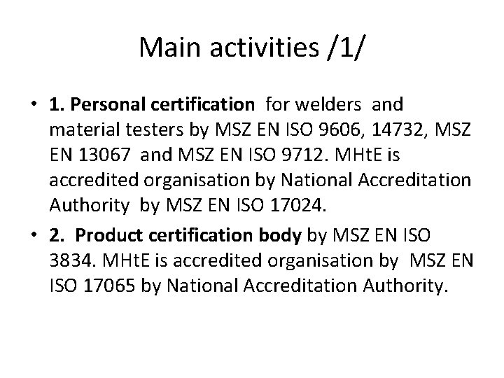 Main activities /1/ • 1. Personal certification for welders and material testers by MSZ