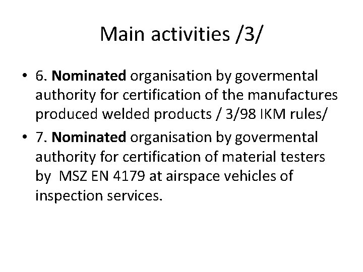 Main activities /3/ • 6. Nominated organisation by govermental authority for certification of the