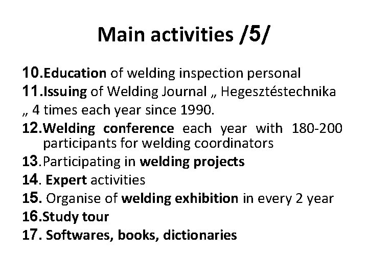 Main activities /5/ 10. Education of welding inspection personal 11. Issuing of Welding Journal