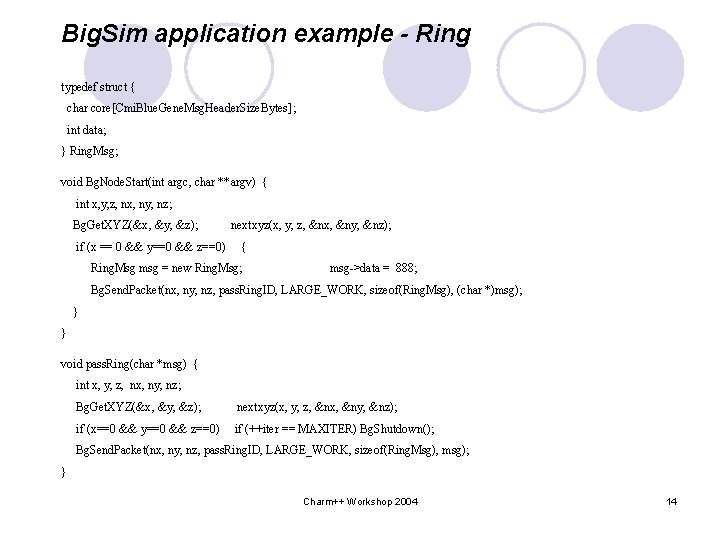 Big. Sim application example - Ring typedef struct { char core[Cmi. Blue. Gene. Msg.
