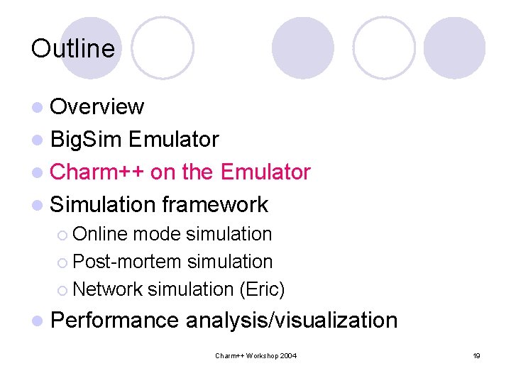 Outline l Overview l Big. Sim Emulator l Charm++ on the Emulator l Simulation