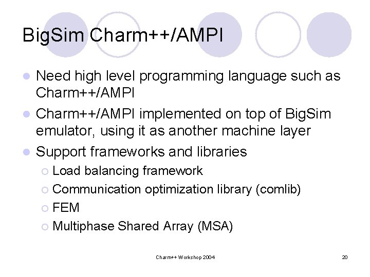 Big. Sim Charm++/AMPI Need high level programming language such as Charm++/AMPI l Charm++/AMPI implemented