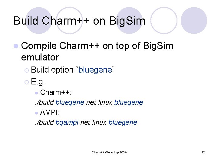 Build Charm++ on Big. Sim l Compile Charm++ on top of Big. Sim emulator