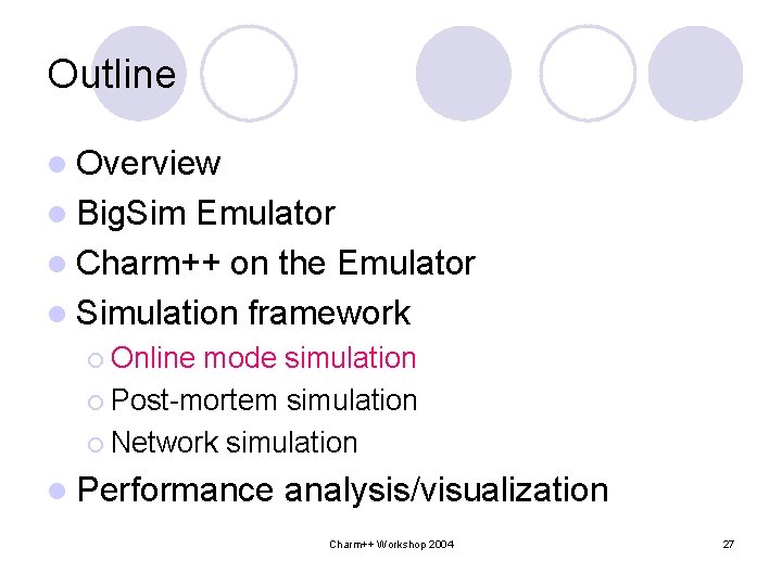 Outline l Overview l Big. Sim Emulator l Charm++ on the Emulator l Simulation