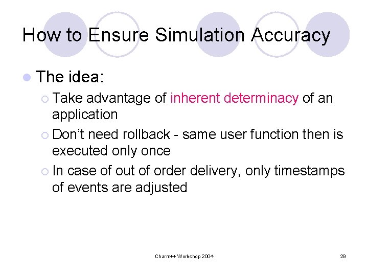 How to Ensure Simulation Accuracy l The idea: ¡ Take advantage of inherent determinacy