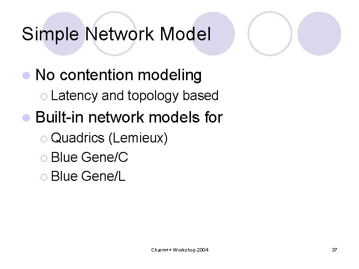 Simple Network Model l No contention modeling ¡ Latency l Built-in and topology based