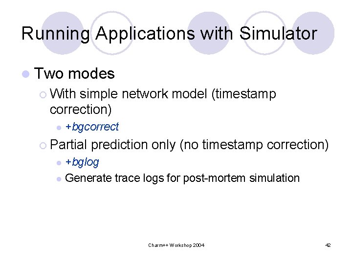 Running Applications with Simulator l Two modes ¡ With simple network model (timestamp correction)