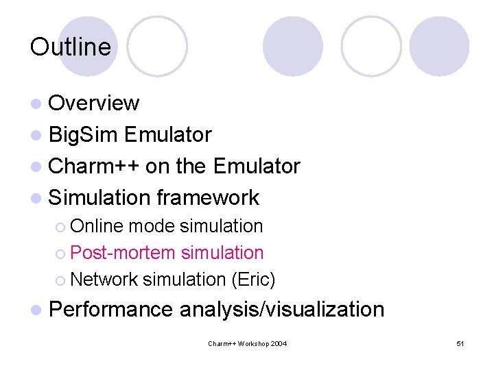 Outline l Overview l Big. Sim Emulator l Charm++ on the Emulator l Simulation