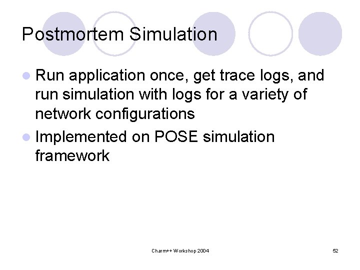 Postmortem Simulation l Run application once, get trace logs, and run simulation with logs