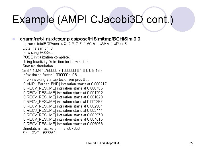 Example (AMPI CJacobi 3 D cont. ) l charm/net-linux/examples/pose/Hi. Sim/tmp/BGHi. Sim 0 0 bgtrace: