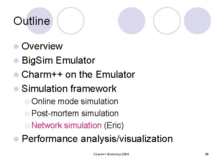 Outline l Overview l Big. Sim Emulator l Charm++ on the Emulator l Simulation