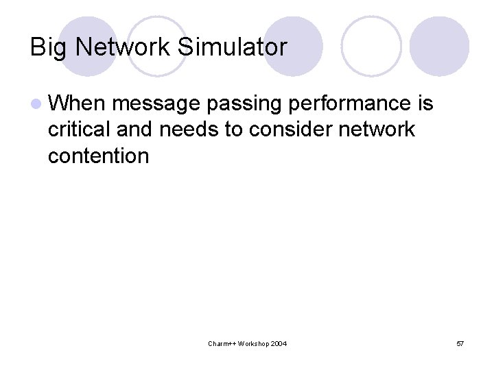 Big Network Simulator l When message passing performance is critical and needs to consider