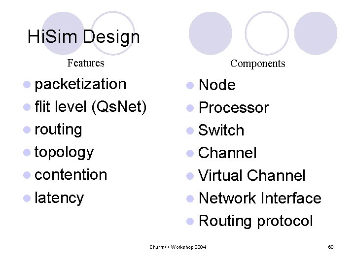 Hi. Sim Design Features Components l packetization l Node l flit l Processor level