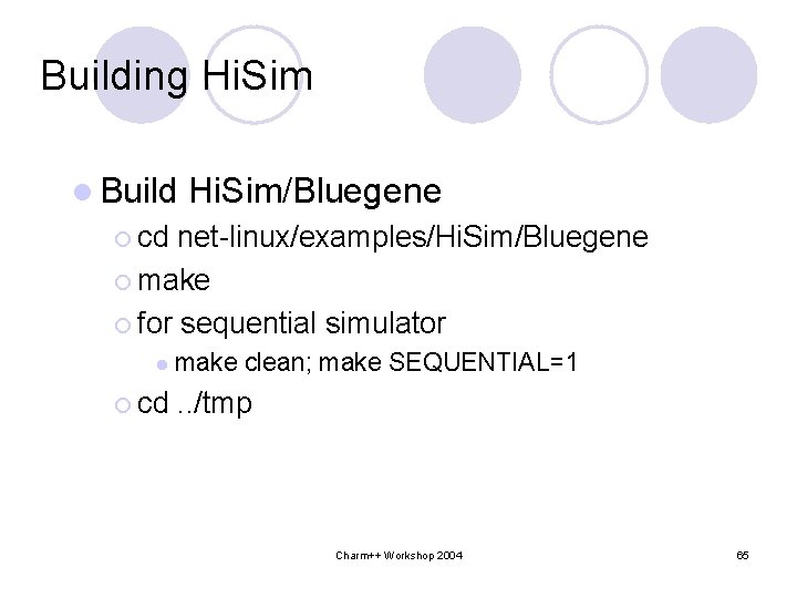 Building Hi. Sim l Build Hi. Sim/Bluegene ¡ cd net-linux/examples/Hi. Sim/Bluegene ¡ make ¡