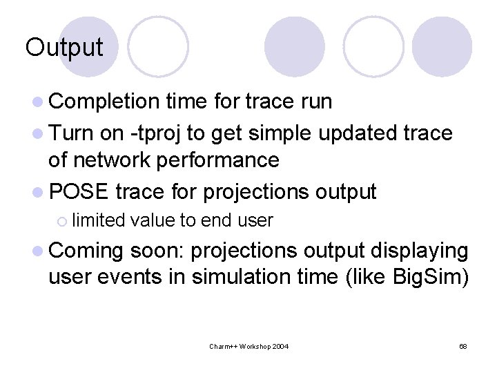 Output l Completion time for trace run l Turn on -tproj to get simple