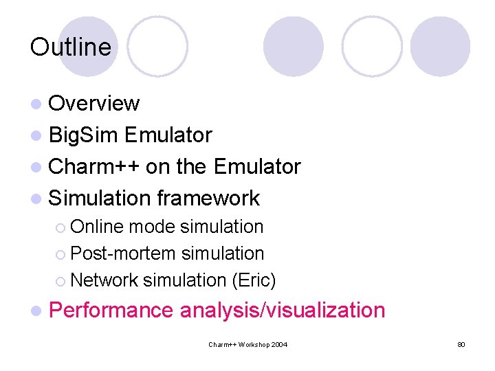 Outline l Overview l Big. Sim Emulator l Charm++ on the Emulator l Simulation