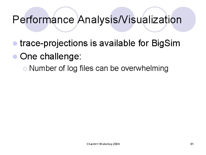 Performance Analysis/Visualization l trace-projections l One is available for Big. Sim challenge: ¡ Number