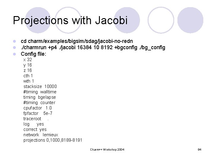Projections with Jacobi l l l cd charm/examples/bigsim/sdag/jacobi-no-redn. /charmrun +p 4. /jacobi 16384 10