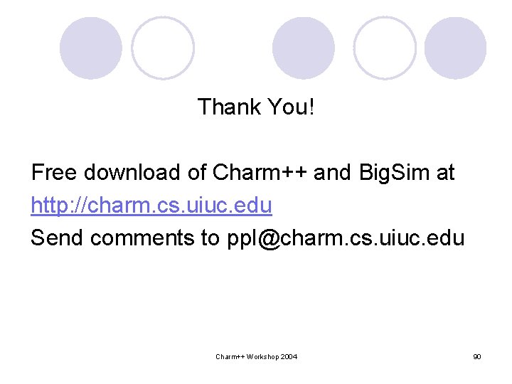 Thank You! Free download of Charm++ and Big. Sim at http: //charm. cs. uiuc.