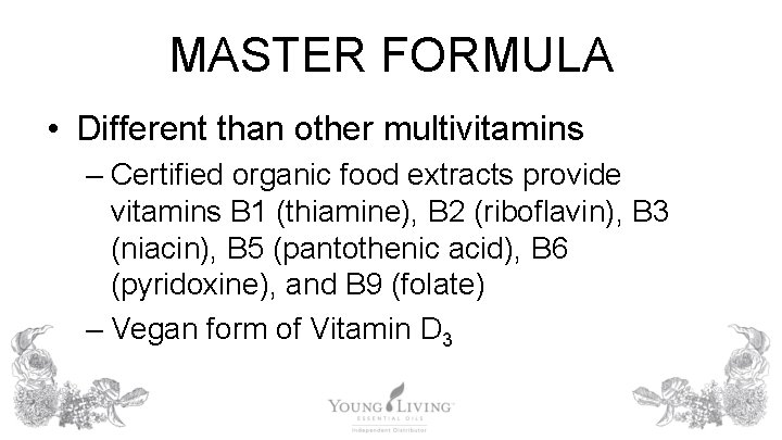 MASTER FORMULA • Different than other multivitamins – Certified organic food extracts provide vitamins