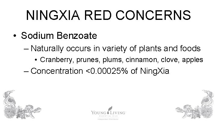 NINGXIA RED CONCERNS • Sodium Benzoate – Naturally occurs in variety of plants and