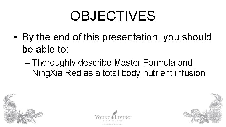 OBJECTIVES • By the end of this presentation, you should be able to: –