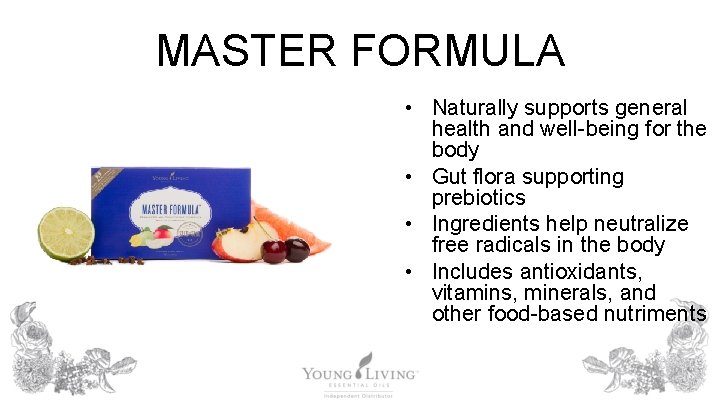 MASTER FORMULA • Naturally supports general health and well-being for the body • Gut