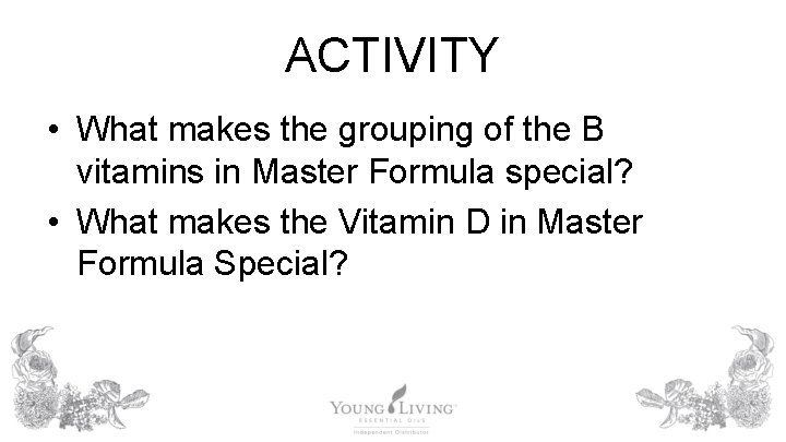 ACTIVITY • What makes the grouping of the B vitamins in Master Formula special?