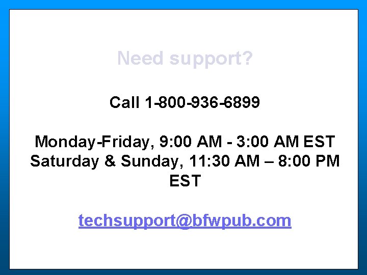 Need support? Call 1 -800 -936 -6899 Monday-Friday, 9: 00 AM - 3: 00