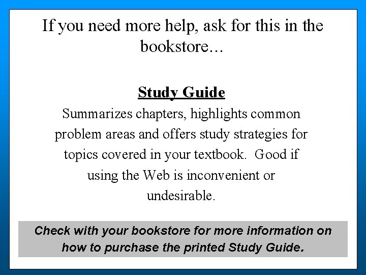 If you need more help, ask for this in the bookstore… Study Guide Summarizes