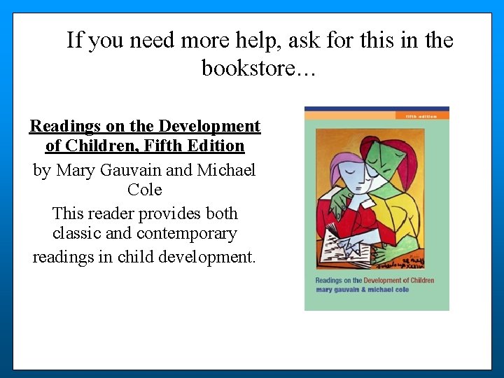If you need more help, ask for this in the bookstore… Readings on the