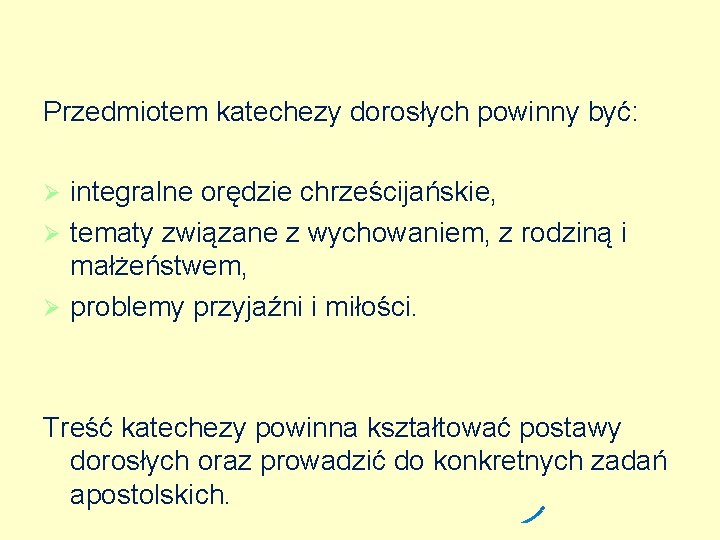 Przedmiotem katechezy dorosłych powinny być: integralne orędzie chrześcijańskie, Ø tematy związane z wychowaniem, z